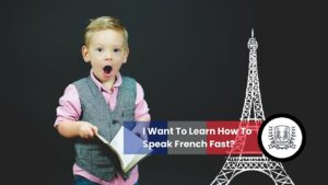 I Want To Learn How To Speak French Fast?